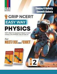 Grip NCERT Easy Way Physics (Vol. 1 & Vol. 2) For NEET / JEE Main / CUET & All Other Competitive Examiantions || 100% Questions Based On Each and Every Line of NCERT Text of Class XI & XII.