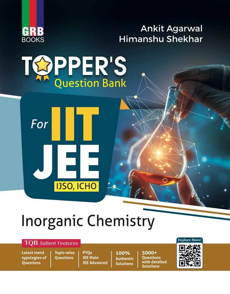 GRB Topper's Question Bank Inorganic Chemistry For IIT-JEE / IJSO / ICHO Ankit Agarwal and Himanshu Shekhar