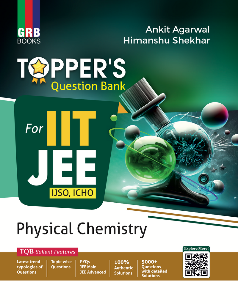 GRB Topper's Question Bank Physical Chemistry + Hints & Solutions For IIT-JEE / IJSO / ICHO Ankit Agarwal and Himanshu Shekhar