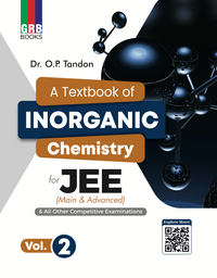 GRB A Textbook Of Inorganic Chemistry (Vol.1 & Vol.2) For JEE (Main & advanced) & All Other Competitive Entrance Examinations || Dr. O.P. Tandon