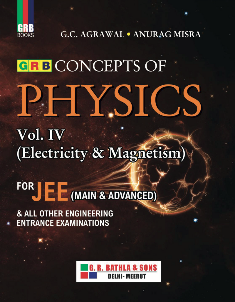 GRB Concepts Of Physics Vol. IV (Electricity & Magnetism) For JEE (Main & Advanced) & All Other Engineering Entrance Examinations