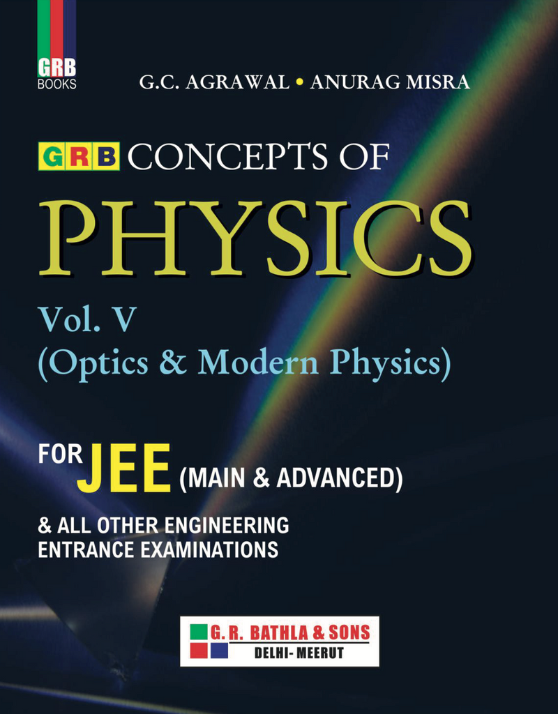 GRB Concepts Of Physics Vol- V (Optics & Modern Physics) For JEE (Main & Advanced) & All Other Competitive Entrance Examinations