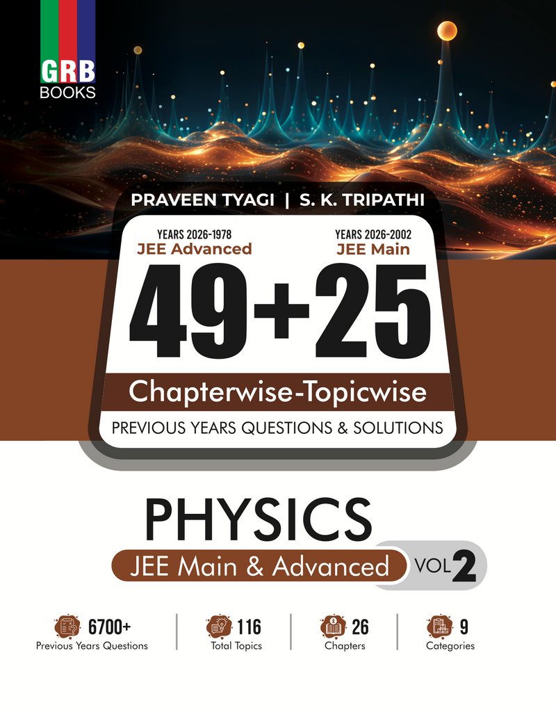 GRB 49 Years JEE Advanced (1978 - 2026) & 25 Year JEE Main (2002 - 2026) PHYSICS (Vol.1 & Vol. 2) Chapter-wise & Topic-wise Previous Years Questions and Solutions for JEE Main & Advanced